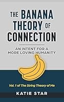 The Banana Theory of Connection: An Intent for a More Loving Humanity 196501688X Book Cover