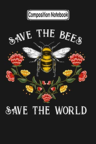 Composition Notebook: Save the Bees Save the World Environmental Bee Bee Notebook Journal Notebook Blank Lined Ruled 6x9 100 Pages