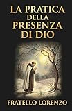 La pratica della presenza di Dio: La migliore regola di una vita santa