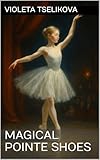 Magical Pointe Shoes (Stories of Kindness for Children Book 7) (English Edition)