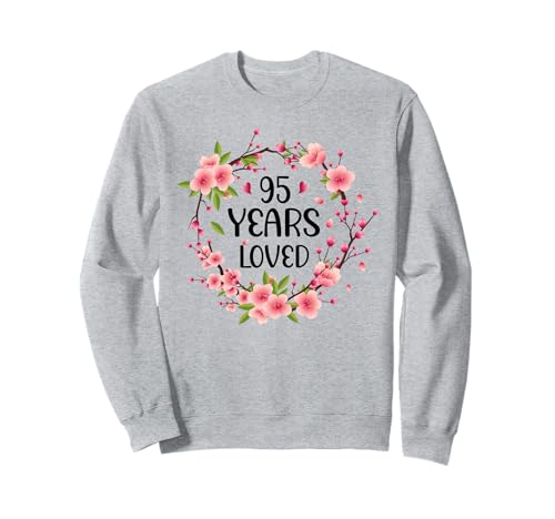 Floral 95 Years Old 95th Birthday Women 95 Years Loved Sweatshirt