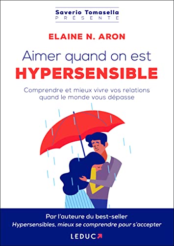 Aimer quand on est hypersensible: Comprendre et mieux vivre vos relations quand le monde vous dépasse