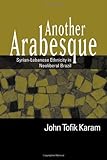 Another Arabesque: Syrian-Lebanese Ethnicity in Neoliberal Brazil