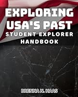 Exploring USA's Past: Student Explorer Handbook: Uncover USA's History: Essential Method for Curious Student Explorers B0D9R63KB6 Book Cover