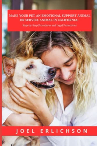 Make Your Pet an Emotional Support Animal or Service Animal in California (Emotional Support Animals and Service Animals Guides)