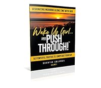 Wake up Girl...and Push Through! : Designating Morning Alone Time with God-Volume 1 1737277700 Book Cover