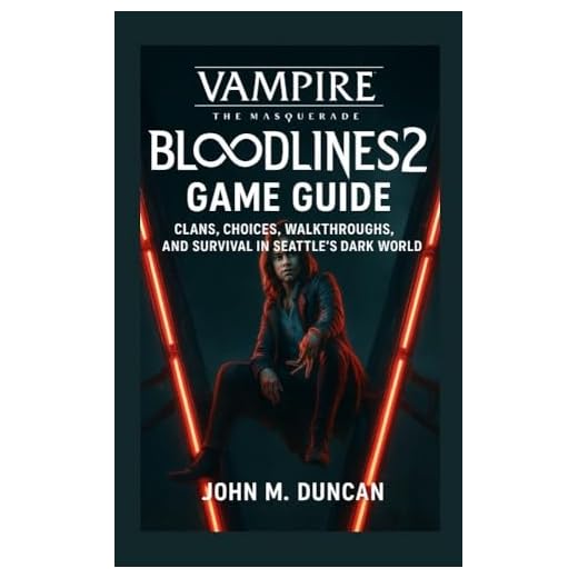 Vampire: The Masquerade – Bloodlines 2 Game Guide: Clans, Choices, Walkthroughs, and Survival in Seattle’s Dark World (English Edition)