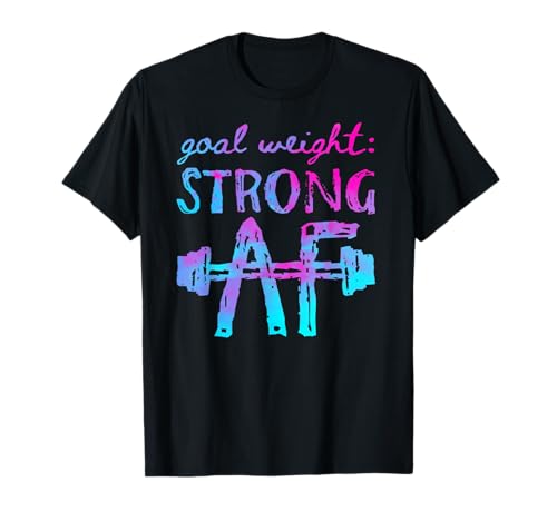 Goal Weight Strong AF Workout Motivational Camiseta