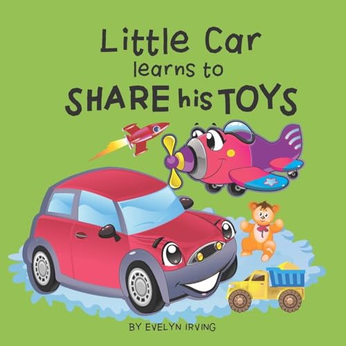 Little Car learns to Share his Toys (Little Car Learns Good Manners)