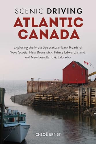Scenic Driving Atlantic Canada: Exploring the Most Spectacular Back Roads of Nova Scotia, New Brunswick, Prince Edward Island, and Newfoundland & Labrador