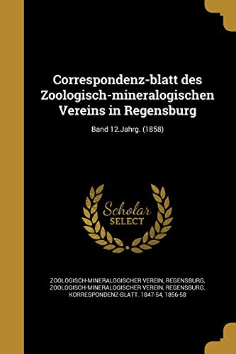 Correspondenz-blatt des Zoologisch-mineralogischen Vereins in Regensburg; Band 12.Jahrg. (1858) (German Edition)