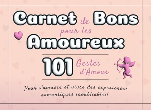 Carnet de Bons pour les Amoureux: 101 Gestes d’Amour pour s’amuser et créer des expériences romantiques inoubliables | Le cadeau parfait pour les couples