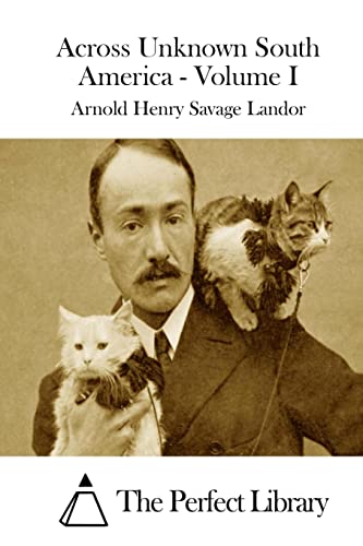 Across Unknown South America - Volume I (Perfect Library)