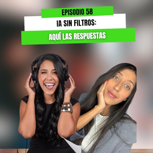 EP 58 - IA sin filtros: Aqu&iacute; las respuestas