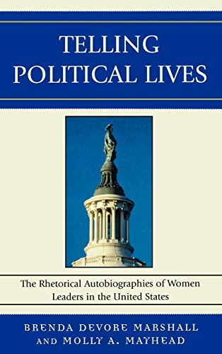 Telling Political Lives: The Rhetorical Autobiographies of Women Leaders in the United States (Bloomsbury Studies in Political Communication)