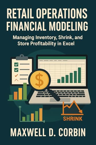 Retail Operations Financial Modeling: Managing Inventory, Shrink, and Store Profitability in Excel: A Comprehensive Guide