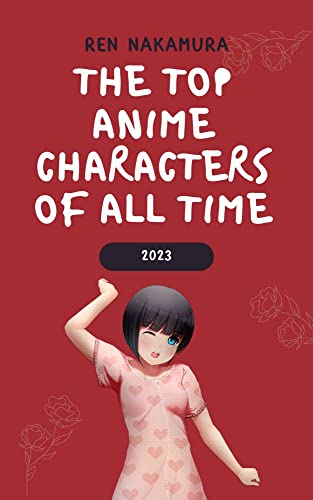 The Top Anime Characters of All Time: 2023 (Anime Collection)