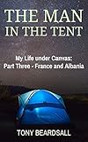 The Man in the Tent: My Life under Canvas - Part Three: France and Albania