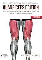 THE ULTIMATE FITNESS & WORKOUT EXERCISE GUIDE: QUADRICEPS EDITION: 106 Illustrated How-to Instructions to Strengthen, Tone & Sculpt your Quadriceps - for Men & Women, Home and Gym B0F7DVCQSB Book Cover