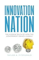 Innovation Nation: The Hidden Truth of How the Government Drives Change 1641370882 Book Cover