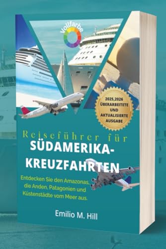 Reiseführer für Südamerika-Kreuzfahrten 2025–2026: Entdecken Sie den Amazonas, die Anden, Patagonien und Küstenstädte vom Meer aus (Wissen, bevor Sie gehen)