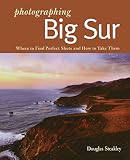 Photographing Big Sur: Where to Find Perfect Shots and How to Take Them (The Photographer's Guide)