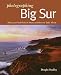 Photographing Big Sur: Where to Find Perfect Shots and How to Take Them (The Photographer's Guide)