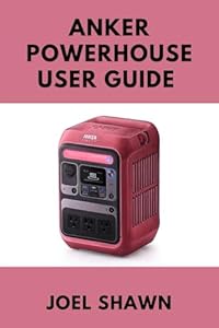 ANKER POWERHOUSE USER GUIDE: Master Setup, Charging, Troubleshooting, Solar Integration & Emergency Power Solutions