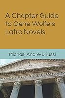 A Chapter Guide to Gene Wolfe's Latro Novels 1947614193 Book Cover