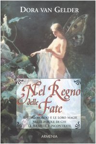 Nel regno delle fate. Il loro mondo e le loro magie raccontate da chi le ha viste e incontrate