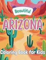 Beautiful Arizona: Coloring Book for Kids (Beautiful States Coloring Books) B0D8T963C5 Book Cover