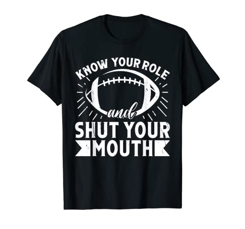 Know Your Own Role And Shut Your Mouth Funny Sarcastic T-Shirt