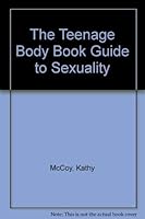 The Teenage Body Book Guide to Sexuality 0671455796 Book Cover