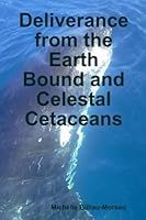 Deliverance from the Earth Bound and Celestal Cetaceans 130039689X Book Cover