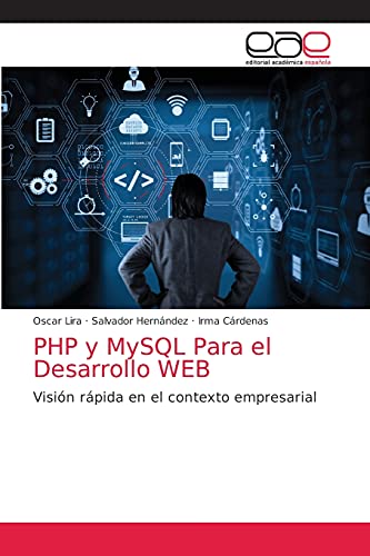 PHP y MySQL Para el Desarrollo WEB: Visión rápida en el contexto empresarial (Spanish Edition)