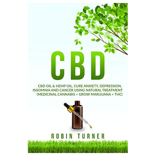 CBD: CBD & CBD Hemp Oil, Cure Anxiety, Depression, Insomnia and Cancer using Natural Treatment (Medical Cannabis + Grow Marijuana + THC)