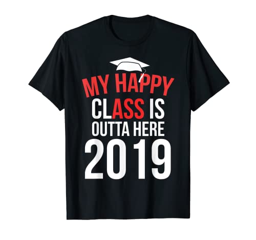 Funny My Happy Class Is Outta Here 2019 Camiseta de graduación Camiseta