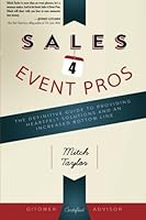 Sales 4 Event Pros: The Definitive Guide to Providing Heartfelt Solutions and an Increased Bottom Line 1938332466 Book Cover