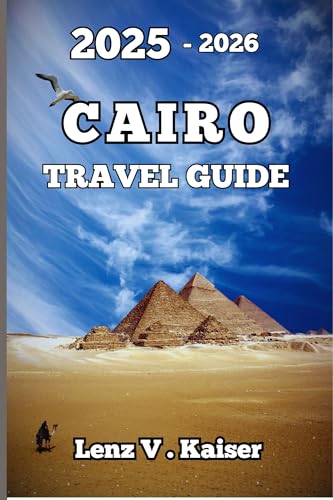 CAIRO TRAVEL GUIDE: Where Ancient Mysteries, Hidden Gems, and Unfiltered Adventures Await