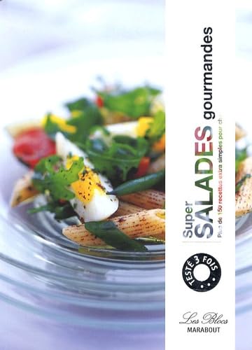Super salades gourmandes: Plus de 150 Recettes extra simples pour changer