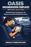 OASIS Documentation Templates for Home Health RNs: Skilled Nursing, Homebound, and Medicare-Compliant OASIS Narratives