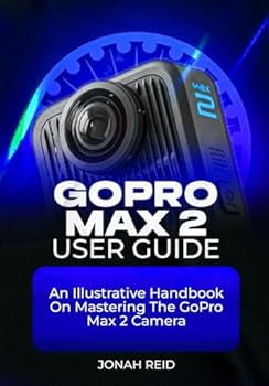 Paperback Gopro Max 2 User Guide: An Illustrative Handbook on Mastering the Gopro Max 2 Camera Book