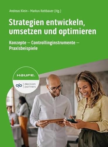 Preisvergleich Produktbild Strategien entwickeln, umsetzen und optimieren: Konzepte - Controllinginstrumente - Praxisbeispiele (Haufe Fachbuch)