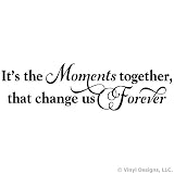 Moments Together Change Us Forever Quote Vinyl Wall Decal Sticker Art, Words Home Decor