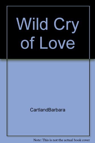 The Wild Cry of Love (The Bantam Barbara Cartland Library #44)