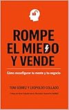  Rompe el Miedo y Vende: Cómo reconfigurar tu mente y tu negocio