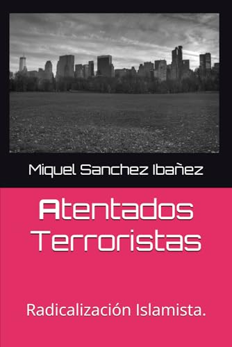 Atentados Terroristas.: Radicalización Islamista. (Spanish Edition)
