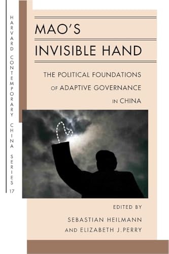 Mao’s Invisible Hand: The Political Foundations of Adaptive Governance in China (Harvard Contemporary China Series)