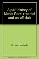 A p/u* history of Menlo Park: (*partial and un-official) B00073AL5Y Book Cover