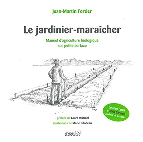 Télécharger Le jardinier-maraîcher : Manuel d'agriculture biologique sur petite surface Livre eBook France
